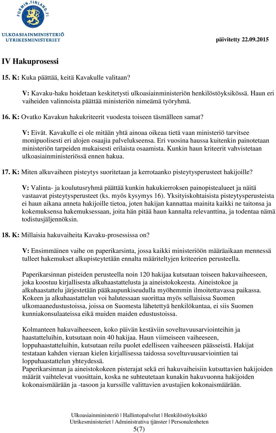 Kavakulle ei ole mitään yhtä ainoaa oikeaa tietä vaan ministeriö tarvitsee monipuolisesti eri alojen osaajia palvelukseensa.