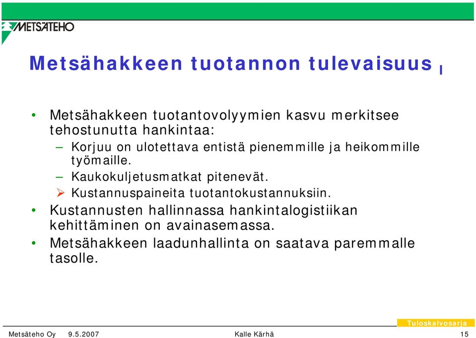 Kaukokuljetusmatkat pitenevät. Kustannuspaineita tuotantokustannuksiin.