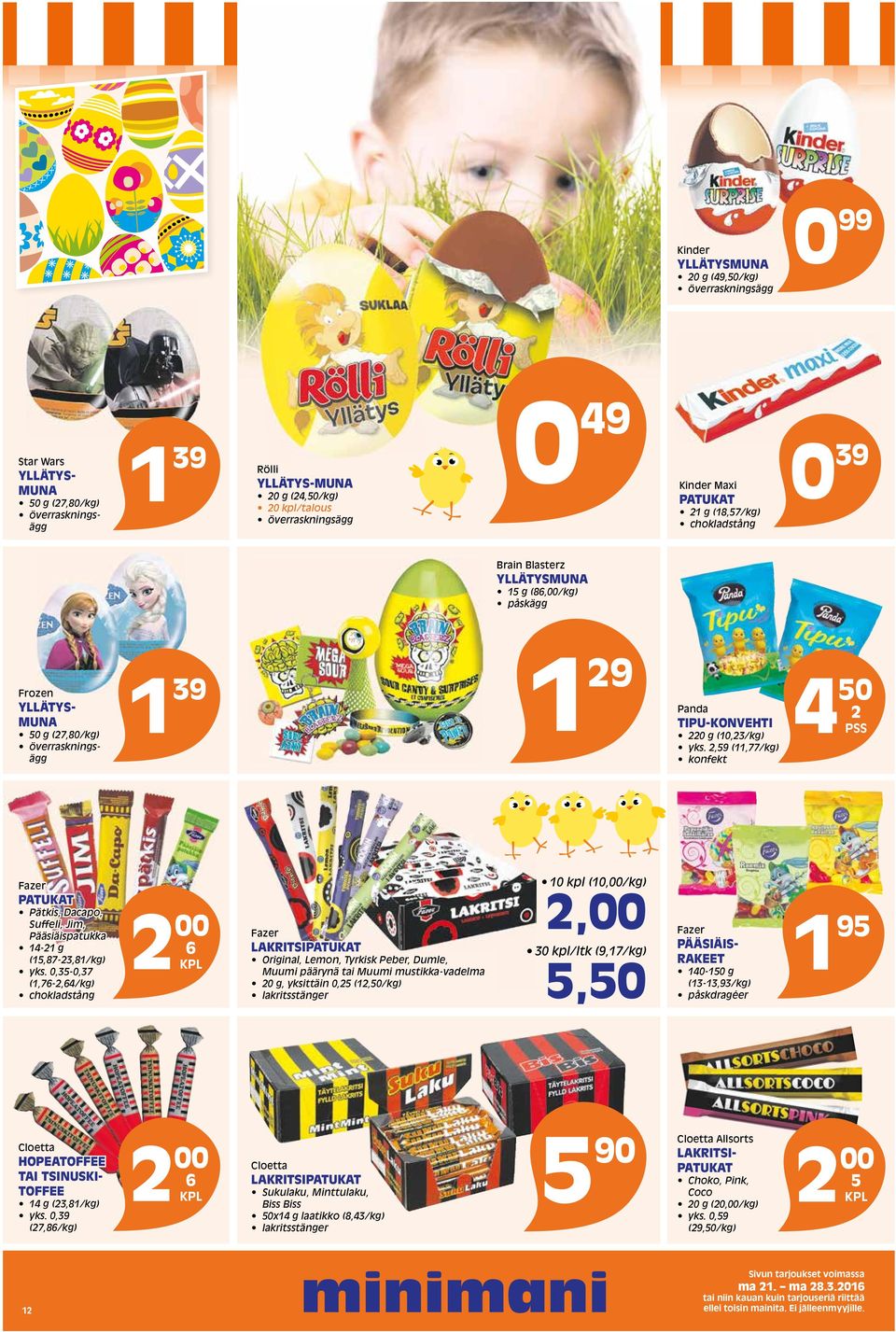 yks. 2,59 (11,77/kg) konfekt 4 50 2 PSS Fazer PATUKAT Pätkis, Dacapo, Suffeli, Jim, Pääsiäispatukka 14-21 g (15,87-23,81/kg) yks.