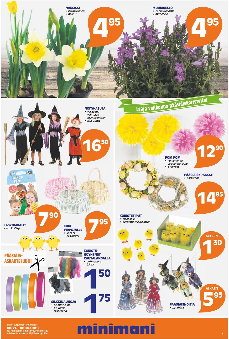 16 50 POM POM keltainen tai vaaleanpunainen 3 kpl/pkt 12 90 PÄÄSIÄISKRANSSIT påskkrans 14 95 KASVOMAALIT ansiktsfärg PÄÄSIÄIS- ASKARTELUUN!