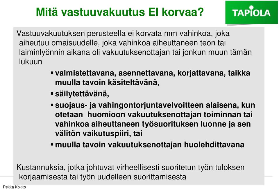 jonkun muun tämän lukuun valmistettavana, asennettavana, korjattavana, taikka muulla tavoin käsiteltävänä, säilytettävänä, suojaus- ja vahingontorjuntavelvoitteen