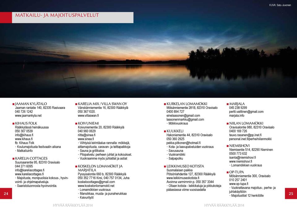 fi www.kareliacottages.fi Majoitusta, monipuolisia kokous-, hyvinvointi- ja ohjelmapalveluja. Saaristoluonnosta hyvinvointia.