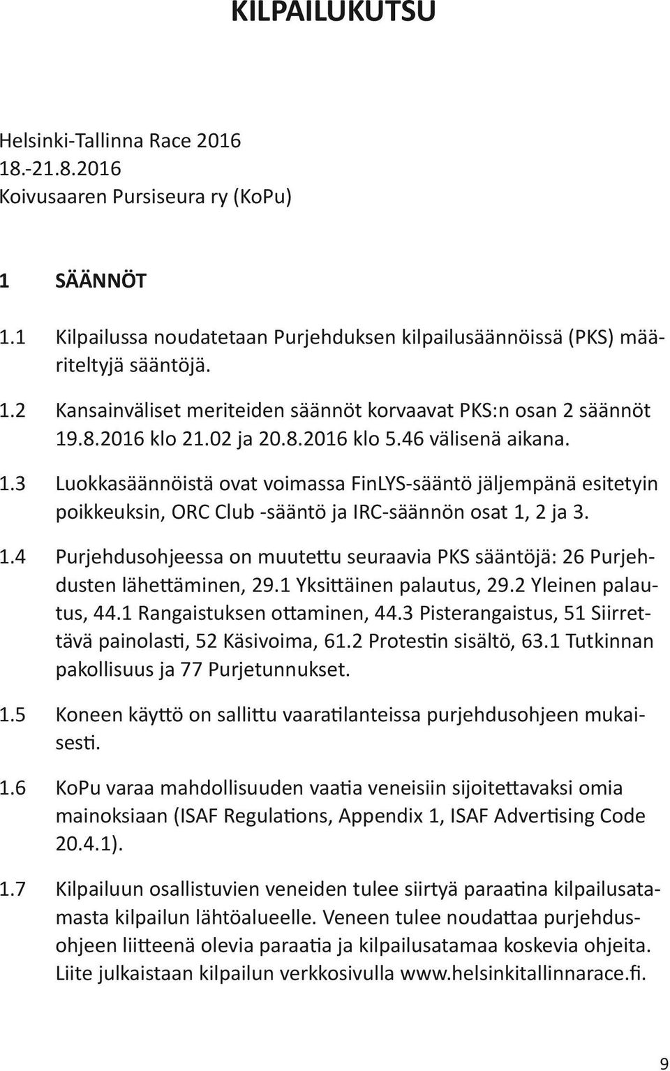 1 Yksittäinen palautus, 29.2 Yleinen palautus, 44.1 Rangaistuksen ottaminen, 44.3 Pisterangaistus, 51 Siirrettävä painolasti, 52 Käsivoima, 61.2 Protestin sisältö, 63.