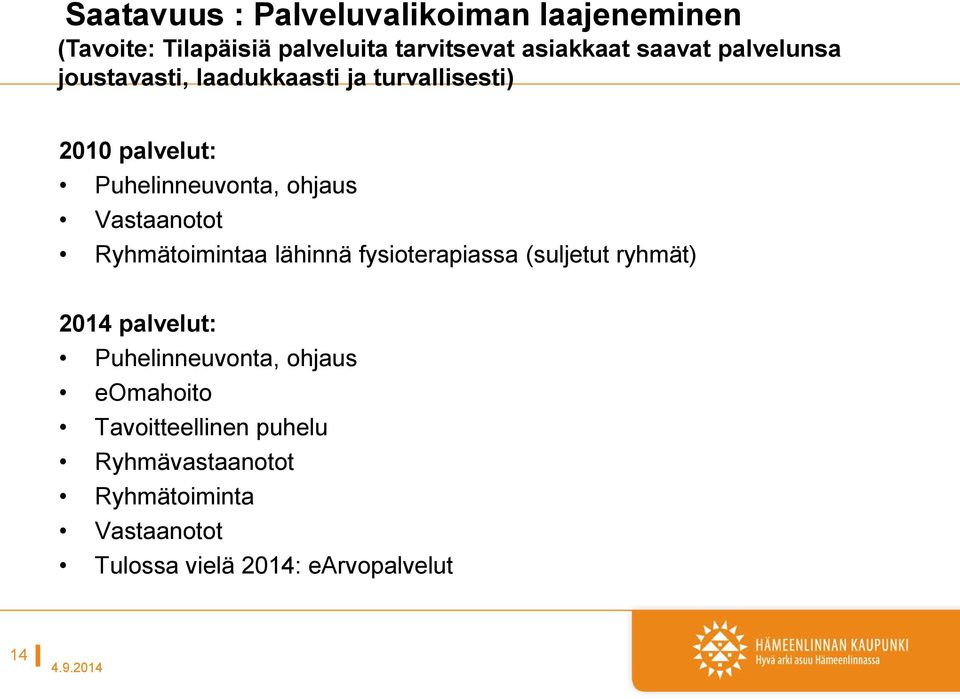 Vastaanotot Ryhmätoimintaa lähinnä fysioterapiassa (suljetut ryhmät) 2014 palvelut: Puhelinneuvonta,