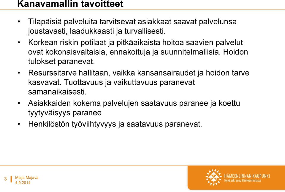 Hoidon tulokset paranevat. Resurssitarve hallitaan, vaikka kansansairaudet ja hoidon tarve kasvavat.