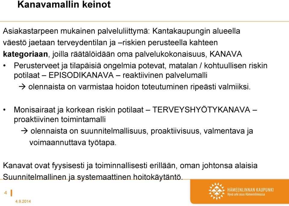 olennaista on varmistaa hoidon toteutuminen ripeästi valmiiksi.