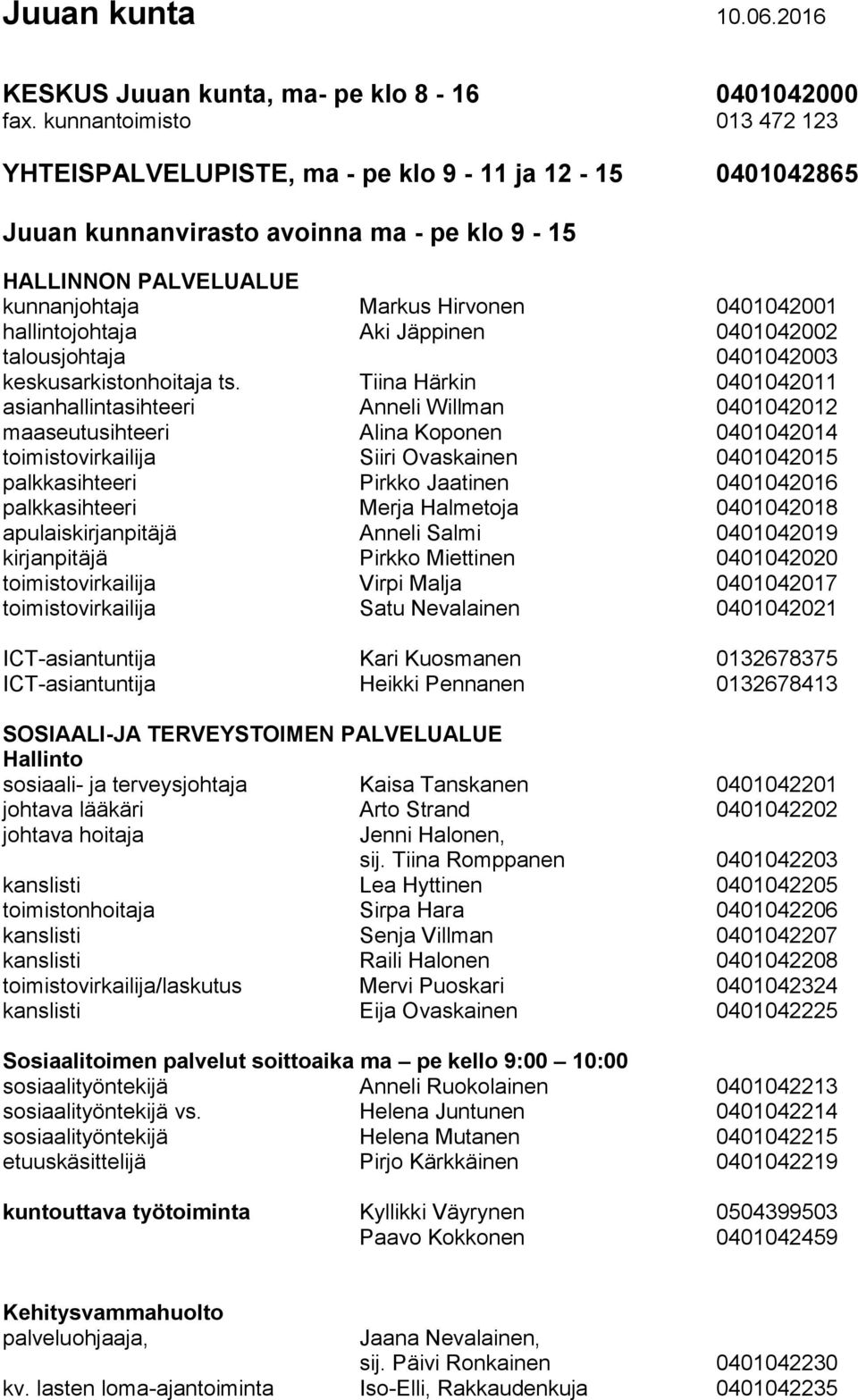 hallintojohtaja Aki Jäppinen 0401042002 talousjohtaja 0401042003 keskusarkistonhoitaja ts.