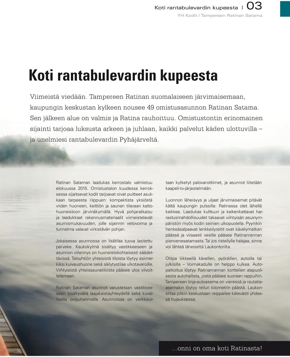 Ratinan Sataman laadukas kerrostalo valmistuu elokuussa 2015.