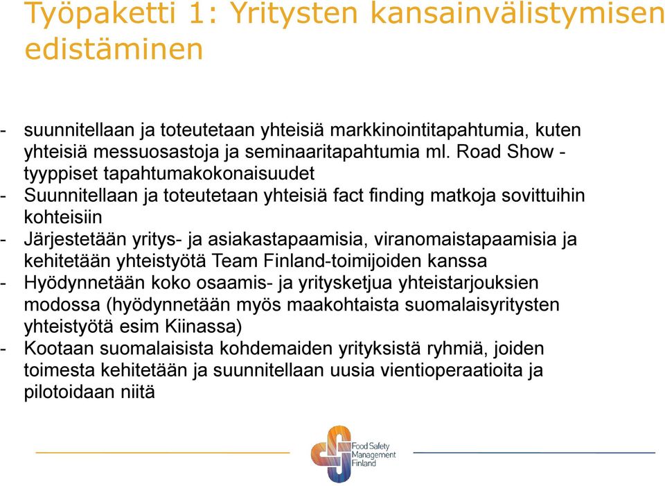 viranomaistapaamisia ja kehitetään yhteistyötä Team Finland-toimijoiden kanssa - Hyödynnetään koko osaamis- ja yritysketjua yhteistarjouksien modossa (hyödynnetään myös