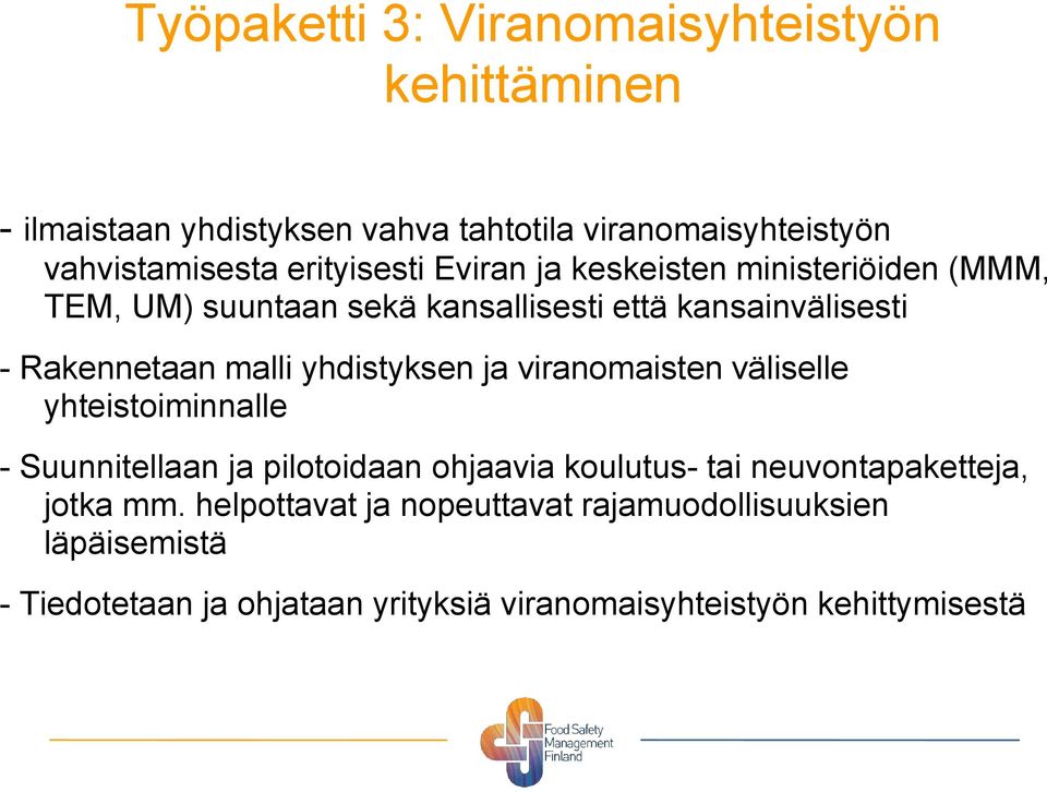 yhdistyksen ja viranomaisten väliselle yhteistoiminnalle - Suunnitellaan ja pilotoidaan ohjaavia koulutus- tai neuvontapaketteja,