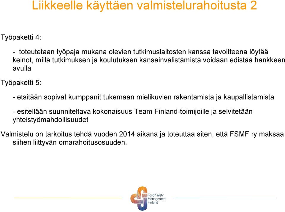 tukemaan mielikuvien rakentamista ja kaupallistamista - esitellään suunniteltava kokonaisuus Team Finland-toimijoille ja selvitetään