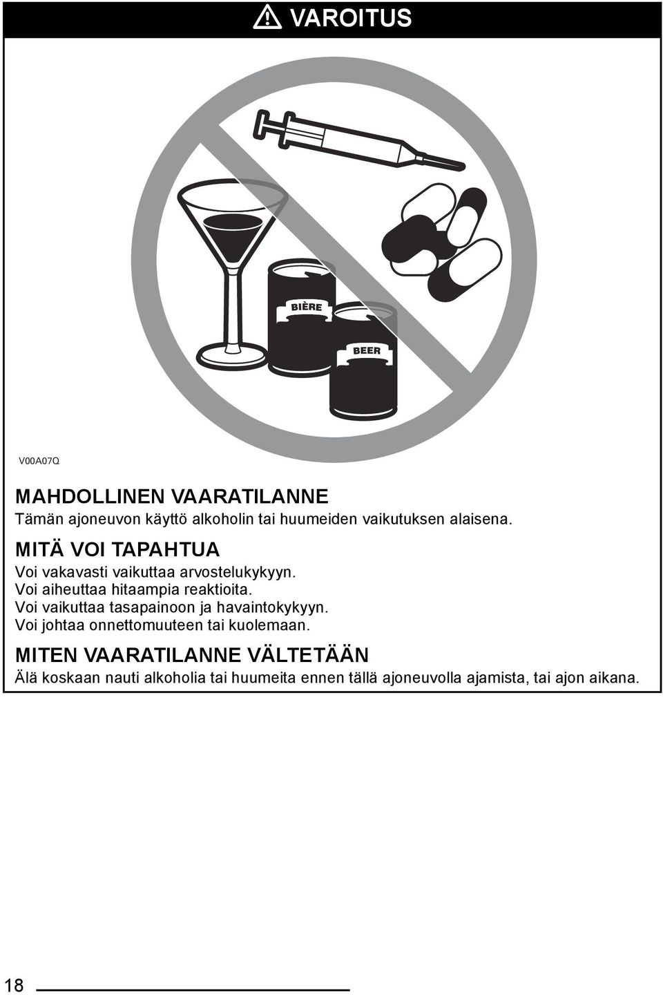 Voi vaikuttaa tasapainoon ja havaintokykyyn. Voi johtaa onnettomuuteen tai kuolemaan.
