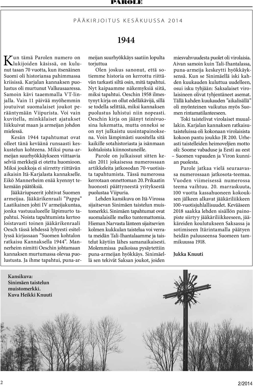 Voi vain kuvitella, minkälaiset ajatukset liikkuivat maan ja armeijan johdon mielessä. Kesän 1944 tapahtumat ovat olleet tänä keväänä runsaasti keskustelun kohteena.