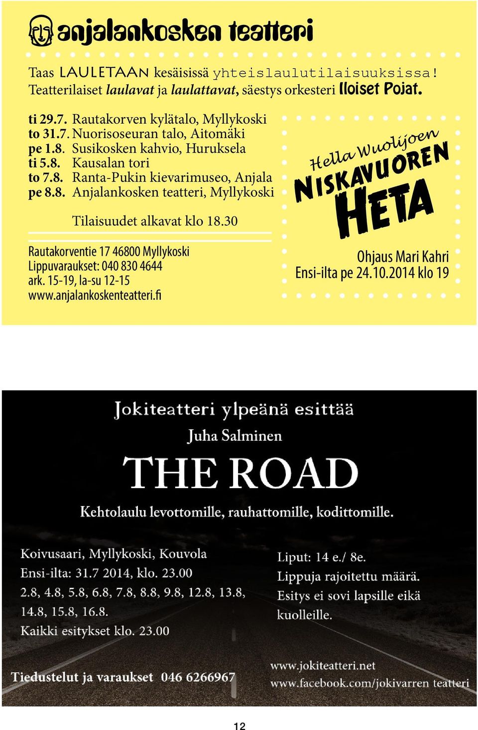 8. Anjalankosken teatteri, Myllykoski Tilaisuudet alkavat klo 18.30 Rautakorventie 17 46800 Myllykoski Lippuvaraukset: 040 830 4644 ark.