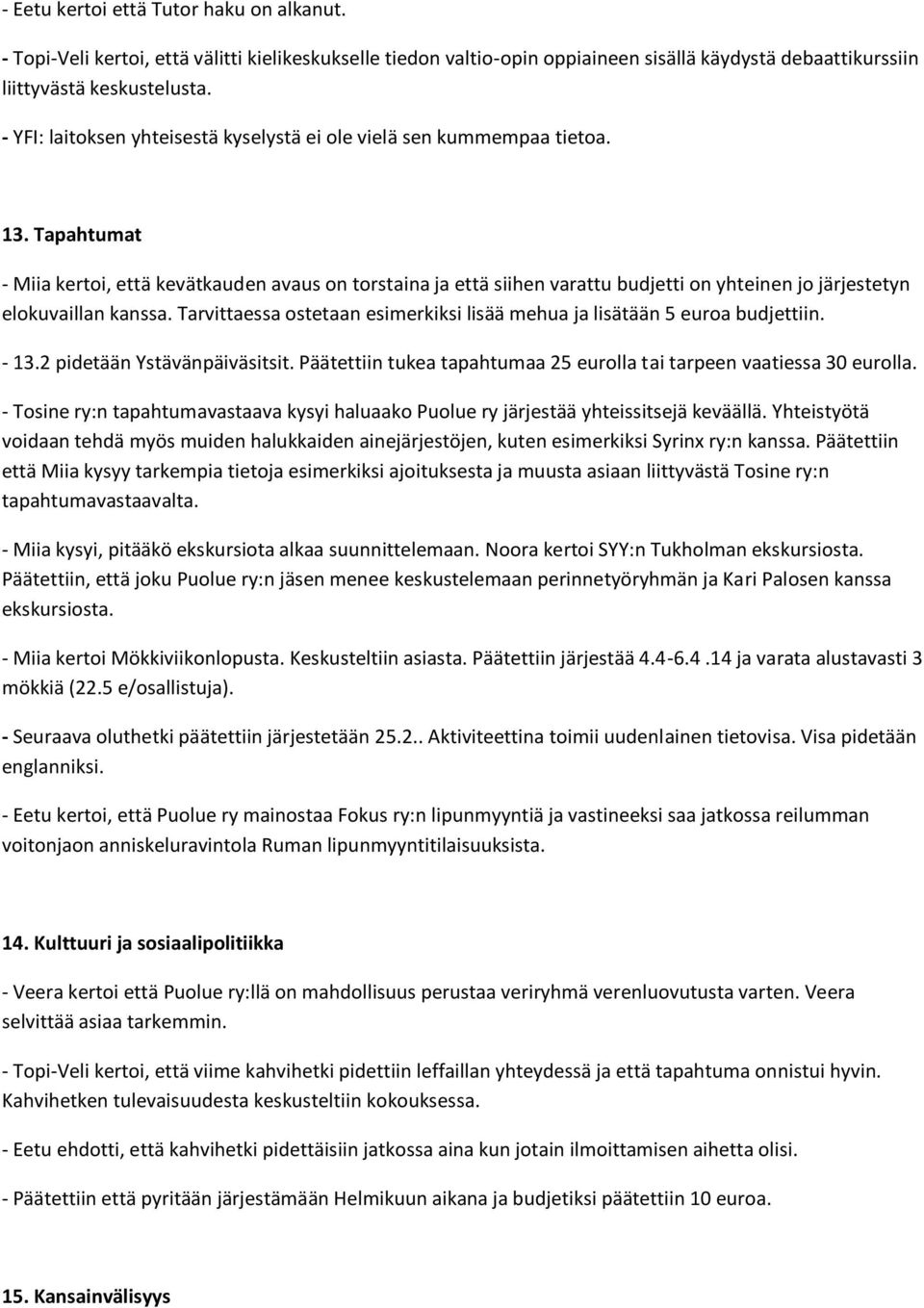 Tapahtumat - Miia kertoi, että kevätkauden avaus on torstaina ja että siihen varattu budjetti on yhteinen jo järjestetyn elokuvaillan kanssa.