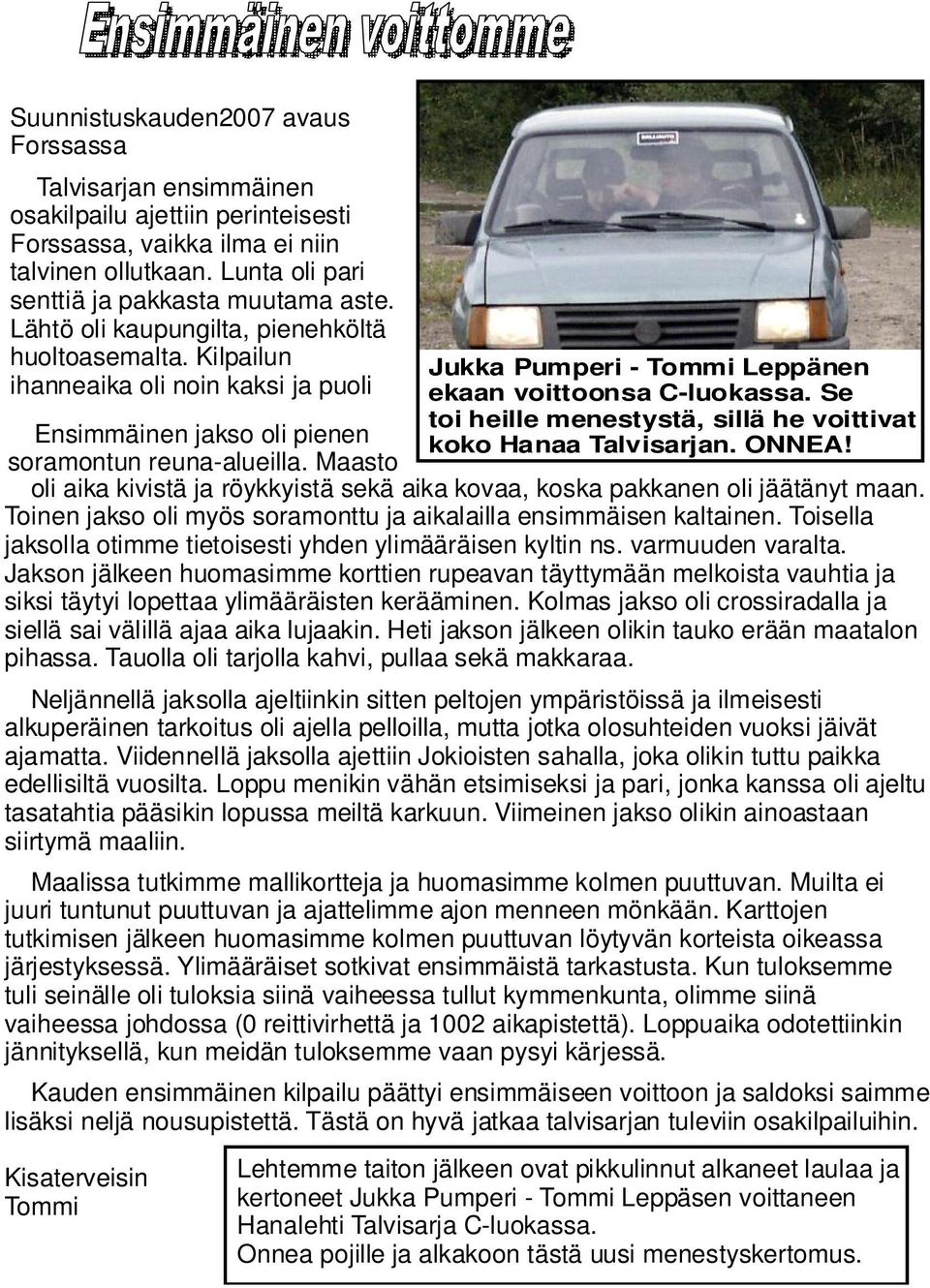 Maasto oli aika kivistä ja röykkyistä sekä aika kovaa, koska pakkanen oli jäätänyt maan. Toinen jakso oli myös soramonttu ja aikalailla ensimmäisen kaltainen.