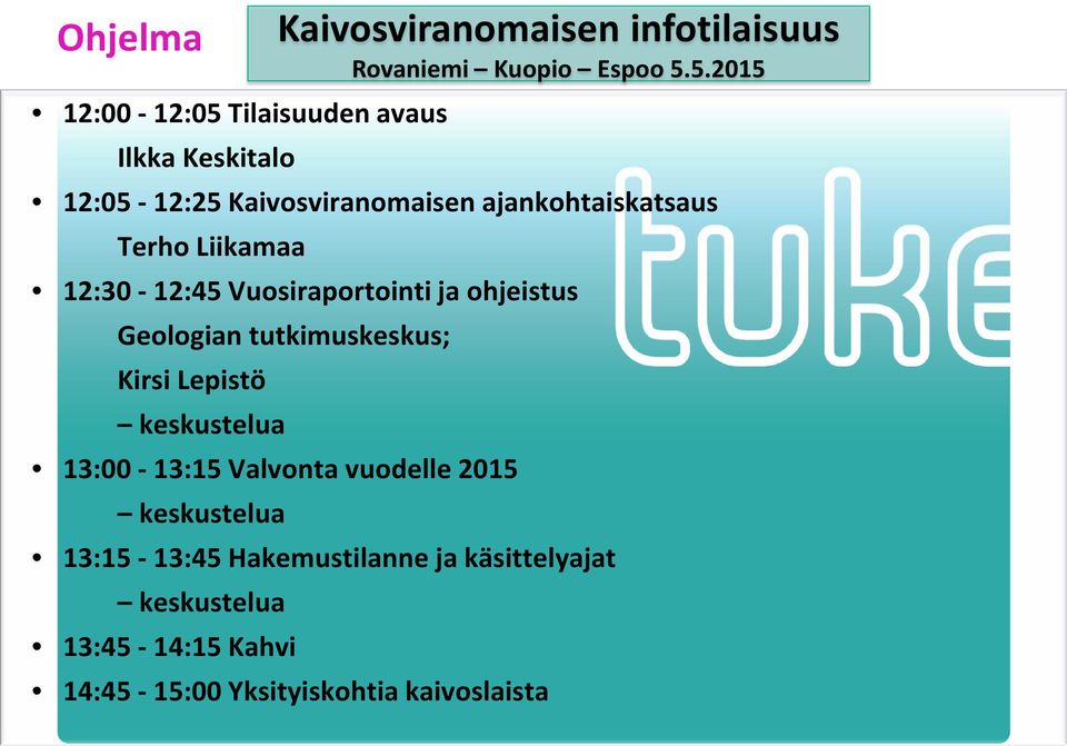 13:00-13:15 Valvonta vuodelle 2015 keskustelua 13:15-13:45 Hakemustilanne ja käsittelyajat keskustelua