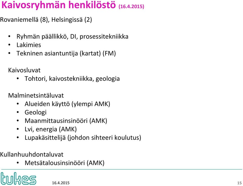 asiantuntija (kartat) (FM) Kaivosluvat Tohtori, kaivostekniikka, geologia Malminetsintäluvat Alueiden