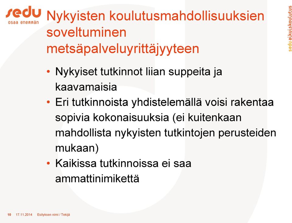 sopivia kokonaisuuksia (ei kuitenkaan mahdollista nykyisten tutkintojen perusteiden