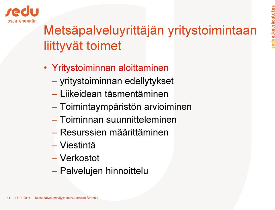 Toimintaympäristön arvioiminen Toiminnan suunnitteleminen Resurssien