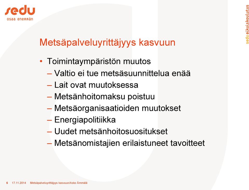 Metsäorganisaatioiden muutokset Energiapolitiikka Uudet metsänhoitosuositukset