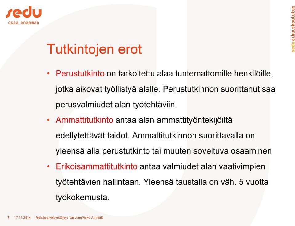 Ammattitutkinto antaa alan ammattityöntekijöiltä edellytettävät taidot.