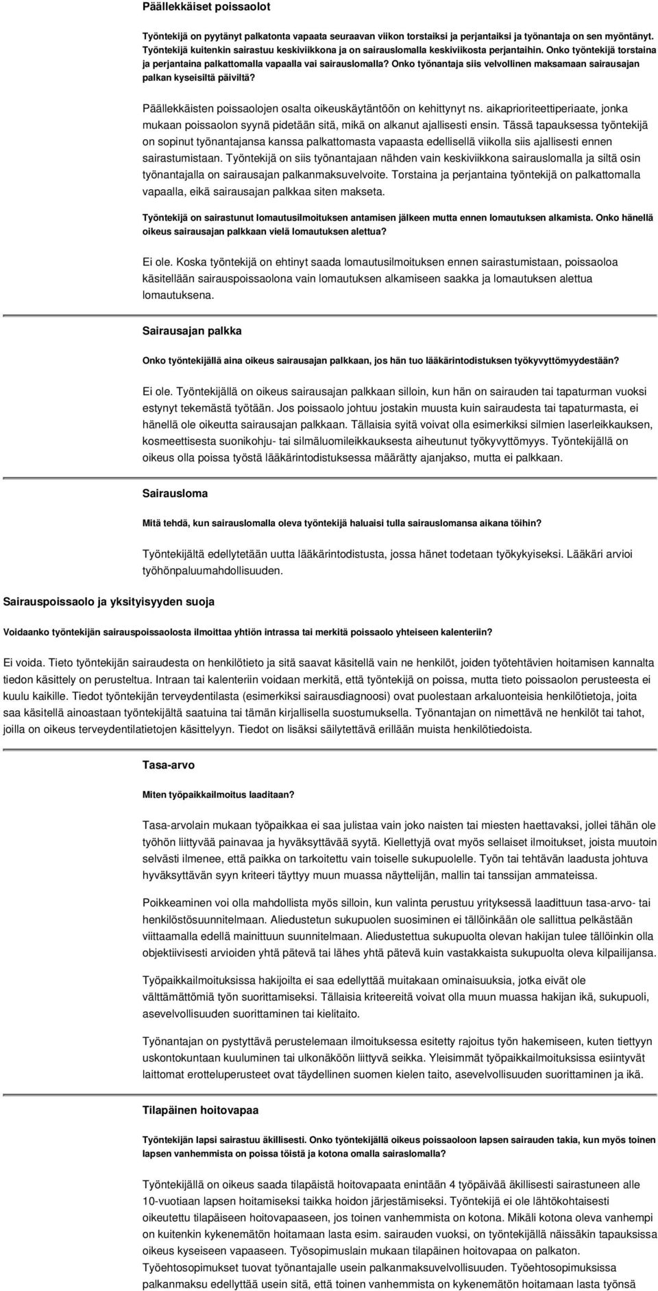 Onko työnantaja siis velvollinen maksamaan sairausajan palkan kyseisiltä päiviltä? Päällekkäisten poissaolojen osalta oikeuskäytäntöön on kehittynyt ns.