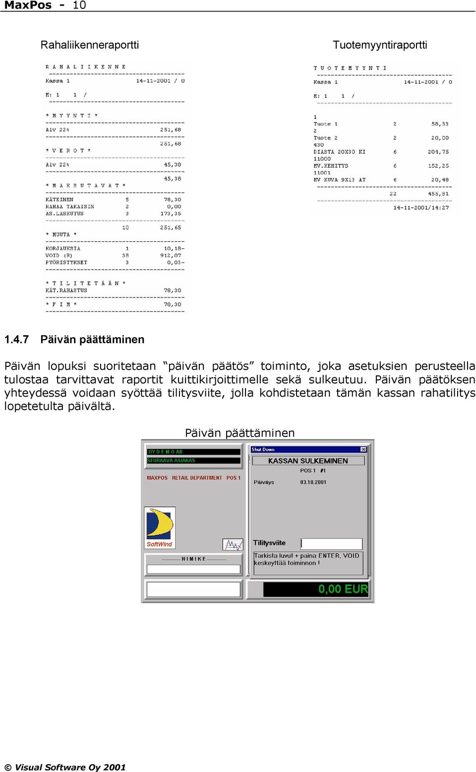 perusteella tulostaa tarvittavat raportit kuittikirjoittimelle sekä sulkeutuu.