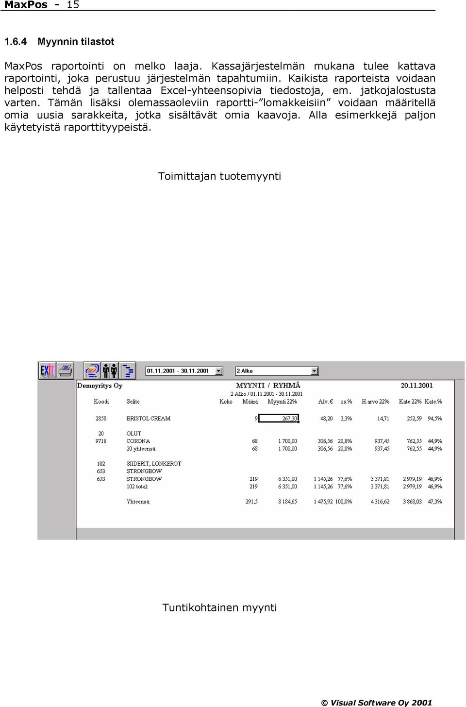Kaikista raporteista voidaan helposti tehdä ja tallentaa Excel-yhteensopivia tiedostoja, em. jatkojalostusta varten.