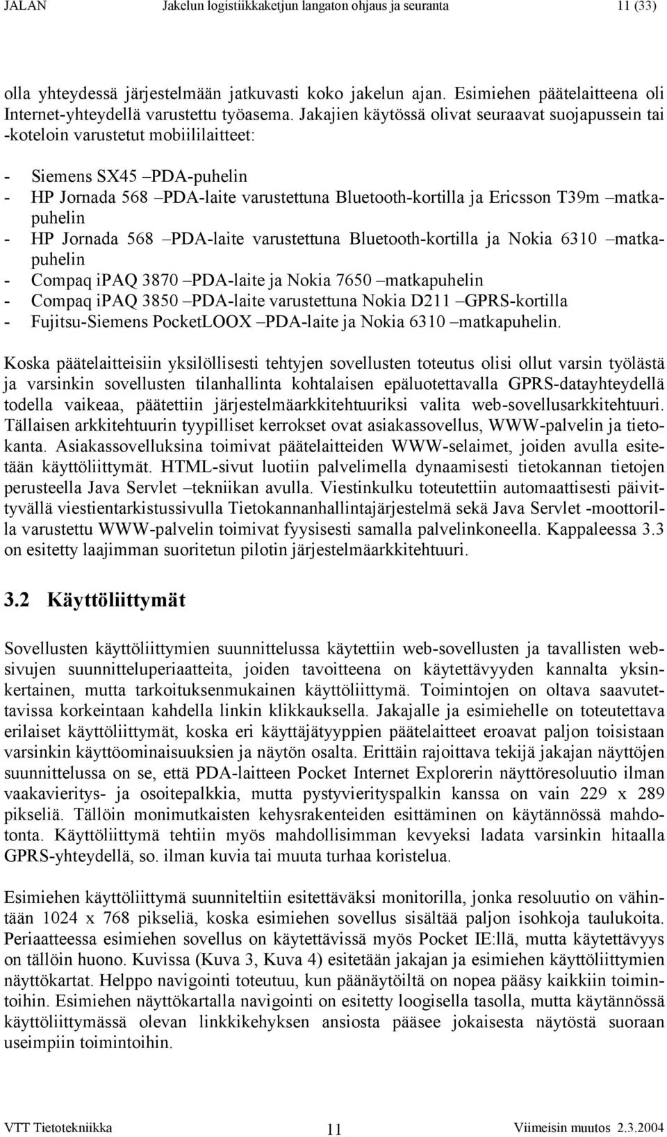 matkapuhelin - HP Jornada 568 PDA-laite varustettuna Bluetooth-kortilla ja Nokia 6310 matkapuhelin - Compaq ipaq 3870 PDA-laite ja Nokia 7650 matkapuhelin - Compaq ipaq 3850 PDA-laite varustettuna