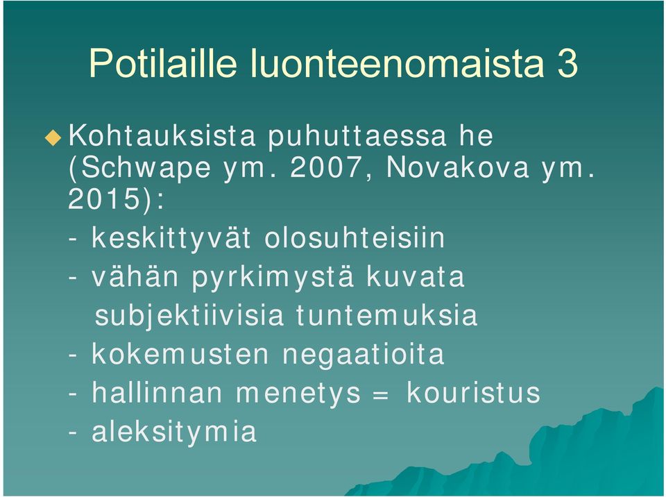 2015): - keskittyvät olosuhteisiin - vähän pyrkimystä kuvata