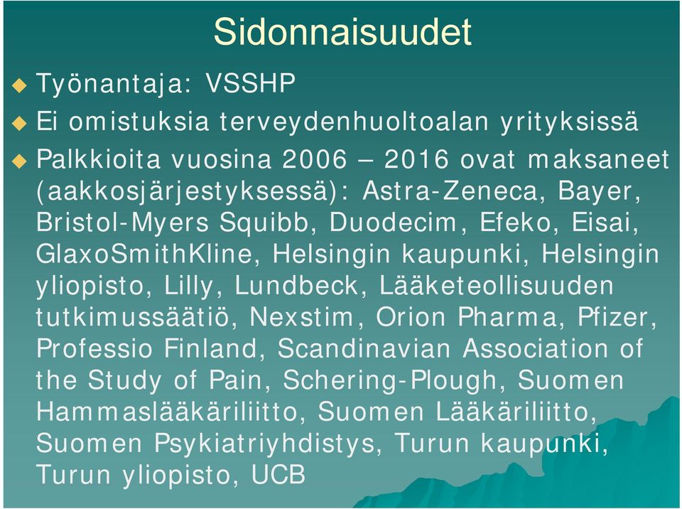 yliopisto, Lilly, Lundbeck, Lääketeollisuuden tutkimussäätiö, Nexstim, Orion Pharma, Pfizer, Professio Finland, Scandinavian Association