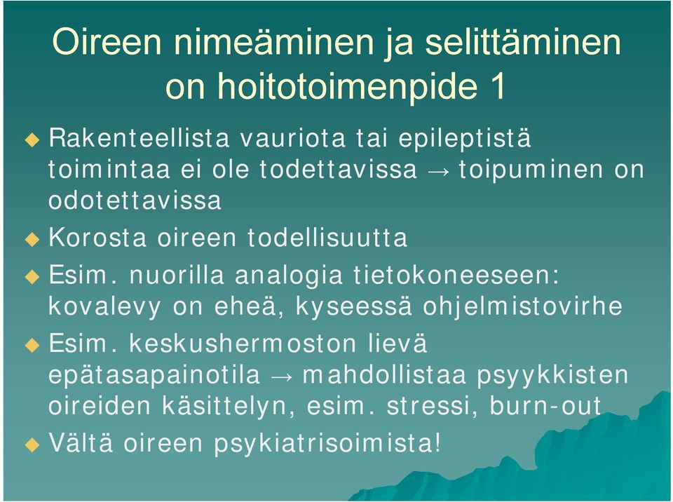 nuorilla analogia tietokoneeseen: kovalevy on eheä, kyseessä ohjelmistovirhe Esim.