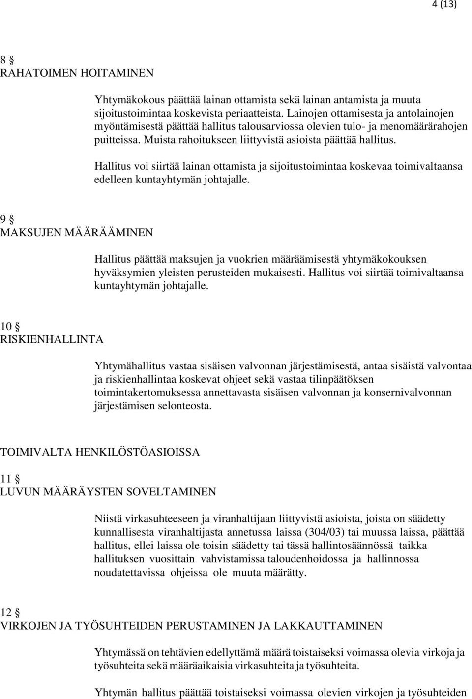 Hallitus voi siirtää lainan ottamista ja sijoitustoimintaa koskevaa toimivaltaansa edelleen kuntayhtymän johtajalle.