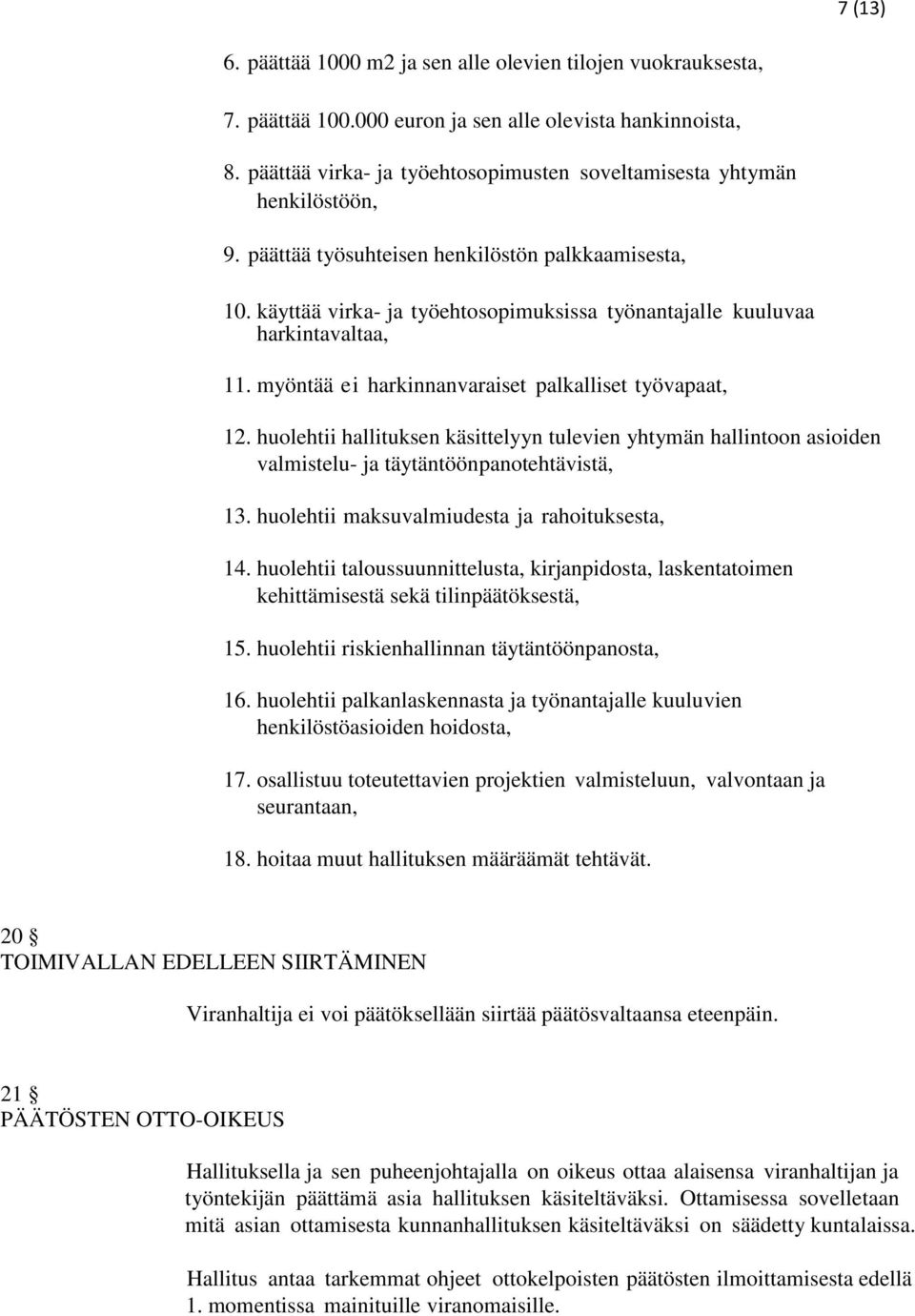 käyttää virka- ja työehtosopimuksissa työnantajalle kuuluvaa harkintavaltaa, 11. myöntää ei harkinnanvaraiset palkalliset työvapaat, 12.