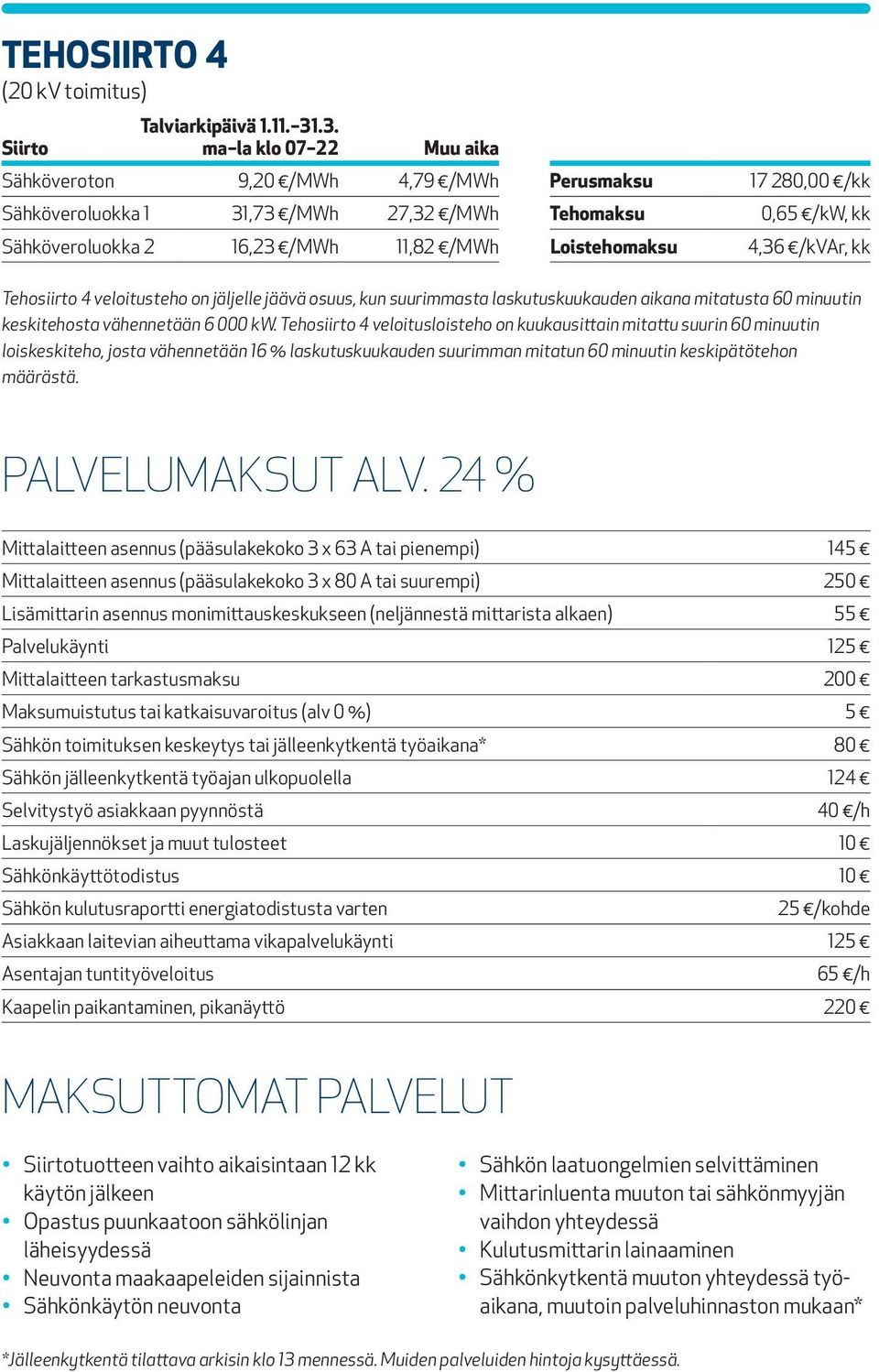 Tehosiirto 4 veloitusloisteho on kuukausittain mitattu suurin 60 minuutin loiskeskiteho, josta vähennetään 16 % laskutuskuukauden suurimman mitatun 60 minuutin keskipätötehon määrästä.