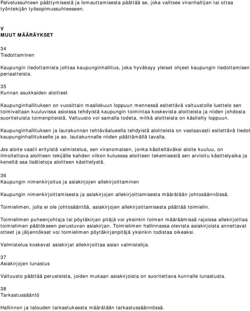 35 Kunnan asukkaiden aloitteet Kaupunginhallituksen on vuosittain maaliskuun loppuun mennessä esitettävä valtuustolle luettelo sen toimivaltaan kuuluvissa asioissa tehdyistä kaupungin toimintaa