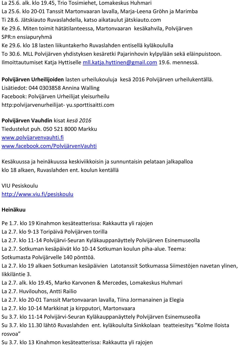 Ilmoittautumiset Katja Hyttiselle mll.katja.hyttinen@gmail.com 19.6. mennessä. Polvijärven Urheilijoiden lasten urheilukouluja kesä 2016 Polvijärven urheilukentällä.