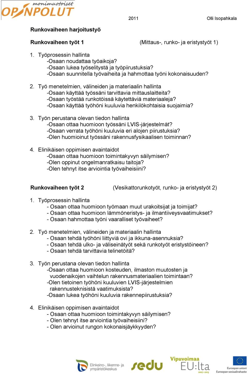 -Osaan työstää runkotöissä käytettäviä materiaaleja? -Osaan käyttää työhöni kuuluvia henkilökohtaisia suojaimia? 3.