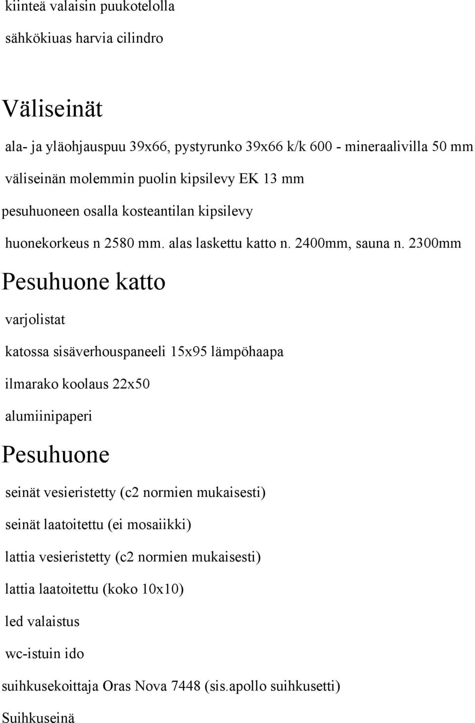 2300mm Pesuhuone katto varjolistat katossa sisäverhouspaneeli 15x95 lämpöhaapa ilmarako koolaus 22x50 alumiinipaperi Pesuhuone seinät vesieristetty (c2 normien