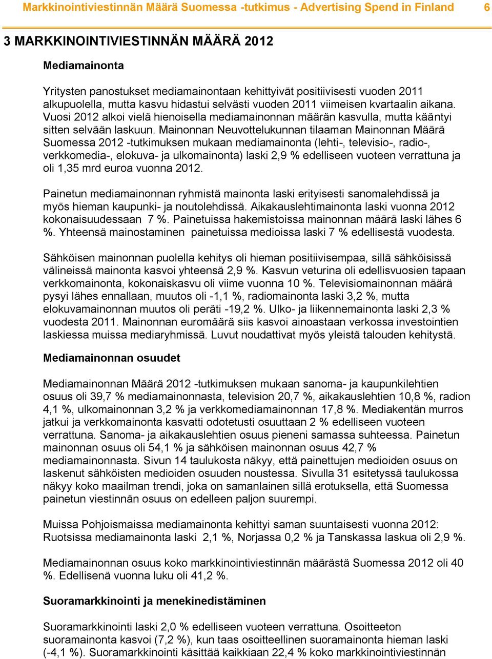 Vuosi 2012 alkoi vielä hienoisella mediamainonnan määrän kasvulla, mutta kääntyi sitten selvään laskuun.