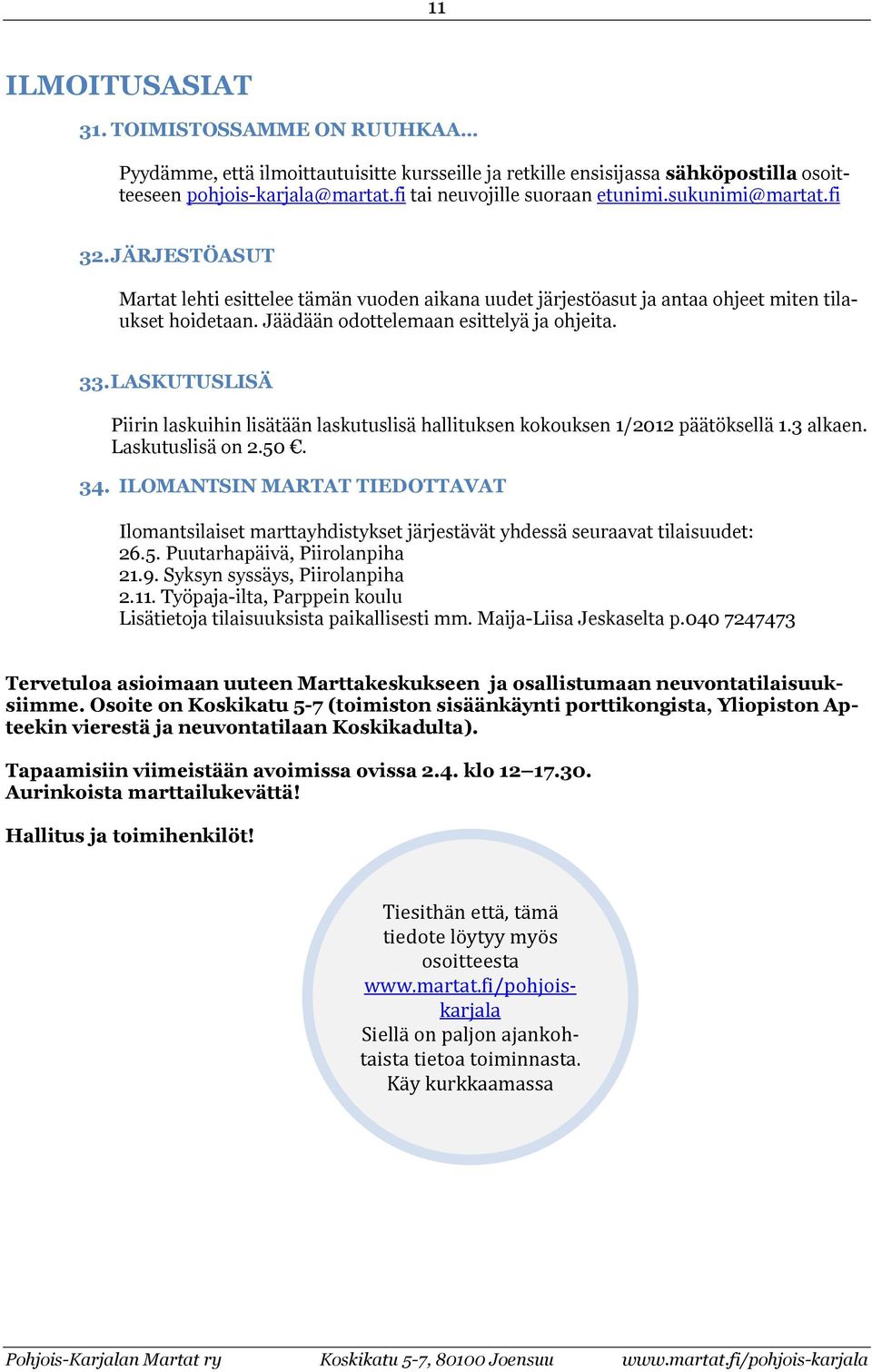 LASKUTUSLISÄ Piirin laskuihin lisätään laskutuslisä hallituksen kokouksen 1/2012 päätöksellä 1.3 alkaen. Laskutuslisä on 2.50. 34.