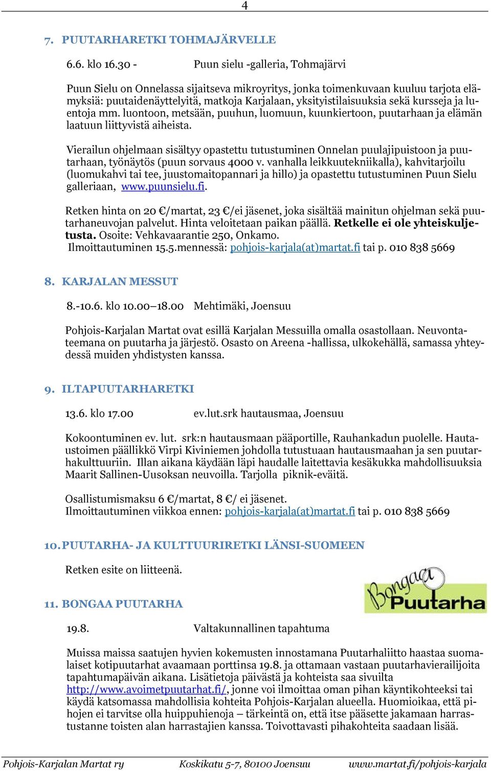 kursseja ja luentoja mm. luontoon, metsään, puuhun, luomuun, kuunkiertoon, puutarhaan ja elämän laatuun liittyvistä aiheista.