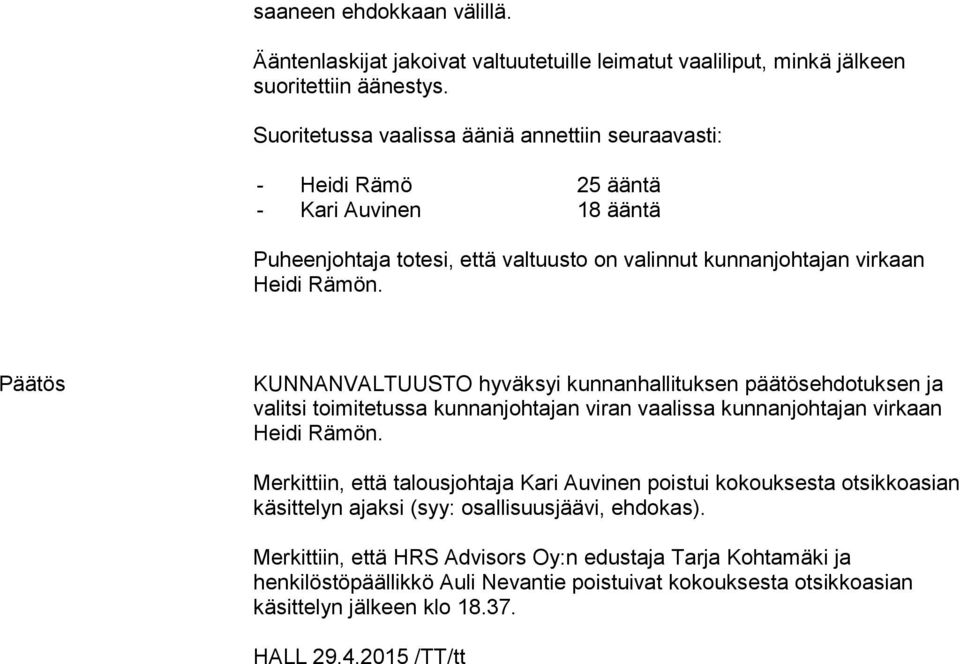 KUNNANVALTUUSTO hyväksyi kunnanhallituksen päätösehdotuksen ja valitsi toimitetussa kunnanjohtajan viran vaalissa kunnanjohtajan virkaan Heidi Rämön.