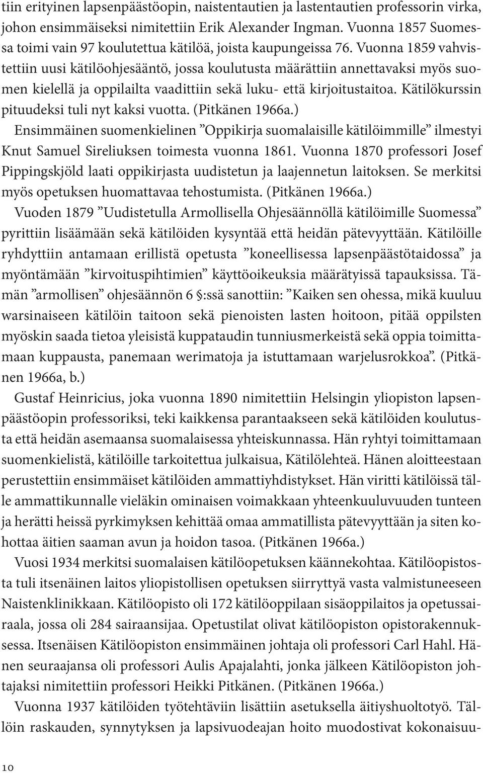 Vuonna 1859 vahvistettiin uusi kätilöohjesääntö, jossa koulutusta määrättiin annettavaksi myös suomen kielellä ja oppilailta vaadittiin sekä luku- että kirjoitustaitoa.