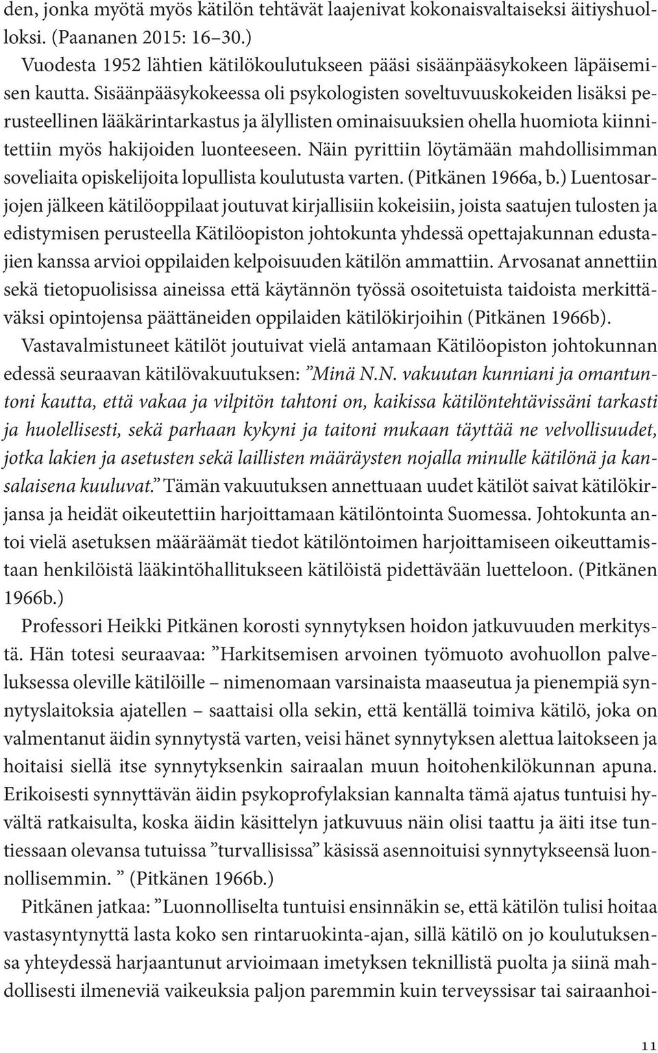 Näin pyrittiin löytämään mahdollisimman soveliaita opiskelijoita lopullista koulutusta varten. (Pitkänen 1966a, b.