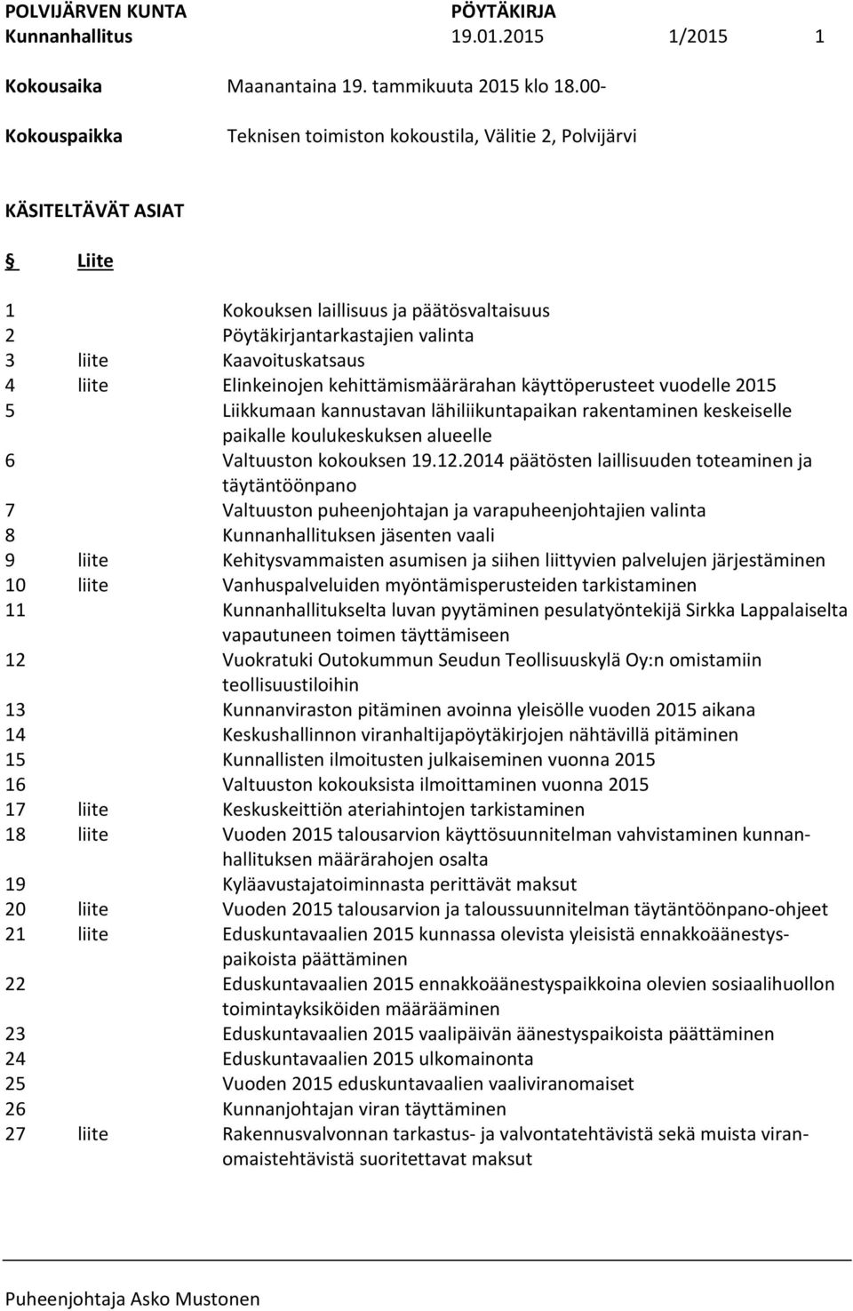 23 24 25 26 27 liite Kokouksen laillisuus ja päätösvaltaisuus Pöytäkirjantarkastajien valinta Kaavoituskatsaus Elinkeinojen kehittämismäärärahan käyttöperusteet vuodelle 2015 Liikkumaan kannustavan