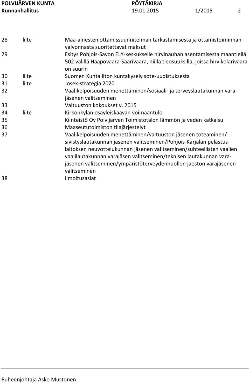 ELY-keskukselle hirvinauhan asentamisesta maantiellä 502 välillä Haapovaara-Saarivaara, niillä tieosuuksilla, joissa hirvikolarivaara on suurin Suomen Kuntaliiton kuntakysely sote-uudistuksesta