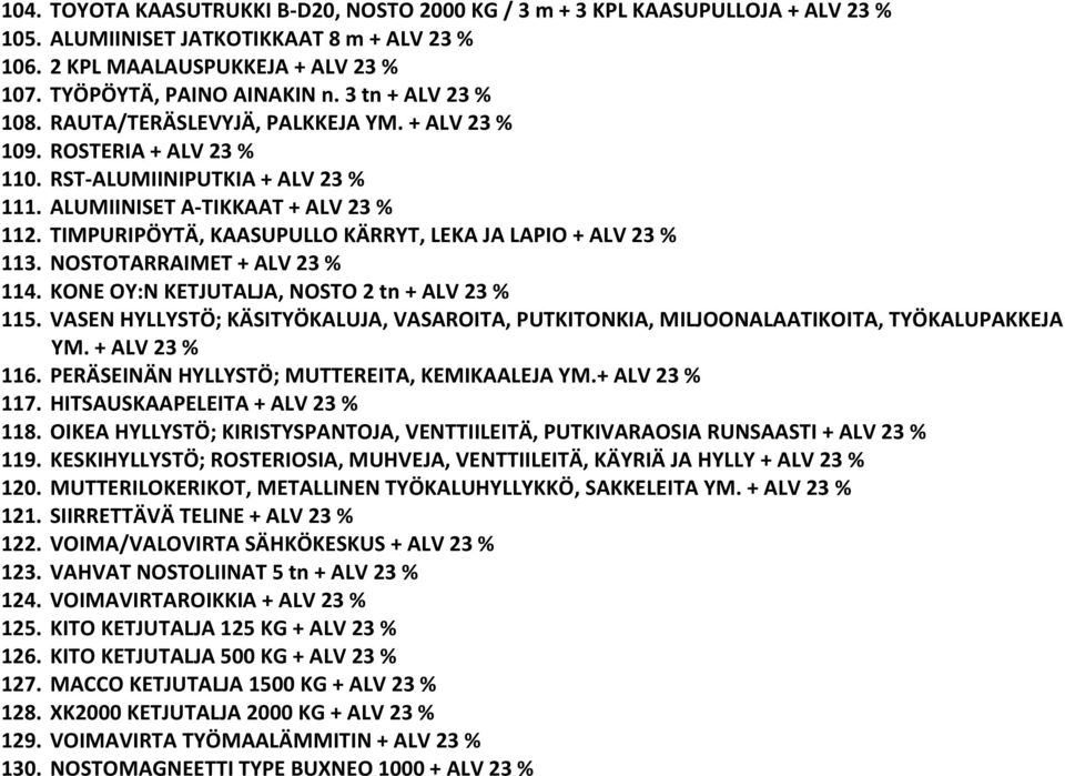 TIMPURIPÖYTÄ, KAASUPULLO KÄRRYT, LEKA JA LAPIO + ALV 23 % 113. NOSTOTARRAIMET + ALV 23 % 114. KONE OY:N KETJUTALJA, NOSTO 2 tn + ALV 23 % 115.