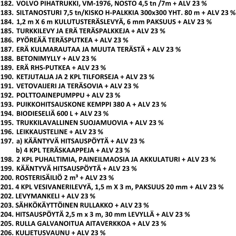 KETJUTALJA JA 2 KPL TILFORSEJA + ALV 23 % 191. VETOVAIJERI JA TERÄSOVIA + ALV 23 % 192. POLTTOAINEPUMPPU + ALV 23 % 193. PUIKKOHITSAUSKONE KEMPPI 380 A + ALV 23 % 194.